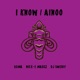 I know Ainoo feat Nick E Maggz Dj Sweedy Single