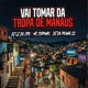 Vai Tomar da Tropa de Manaus Single