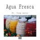 AGUA FRESCA feat YUNG WATER Single