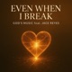 Even When I Break Single