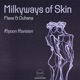 Milkyways of Skin Riyoon Revision Single