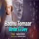Badhu Tomaar Amar Ei Jey Single