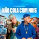 Não Cola Com Nois Single