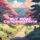 But What Conversations Single