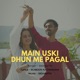 Main Uski Dhun Me Pagal Single
