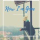 Now I m Gone Single
