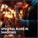 Spectral Blues in Shadows