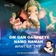 Om Gan Ganpatye Namo Namah Mantra 108 EP